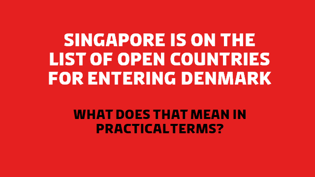 Singapore is now on Denmark's list of open countries for entering Denmark