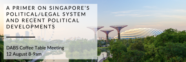Join DABS for a Primer on Singapore’s Political/Legal System and Recent Political Developments