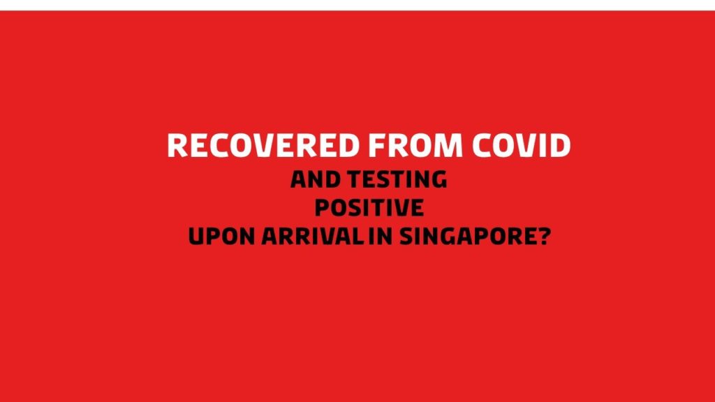 Update: Recovered from covid but test positive upon arrival in Singapore