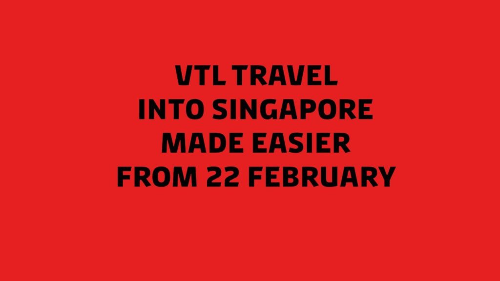 VTL travel into Singapore made easier from 22 February